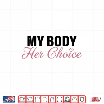 Design My Body Her Choice Funny Boyfriend Girlfriend Saying Quote Shirt