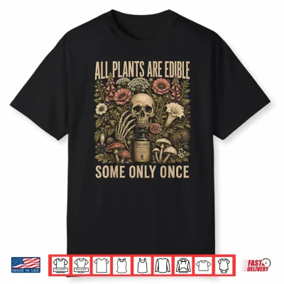 All Plants Are Edible Some Only Once Skull Grunge Shirt