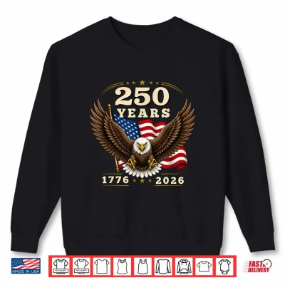 Sweatshirt 250 Anniversary USA 250 Years 1776 2026 American 4th of July Shirt