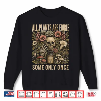 Sweatshirt All Plants are Edible Some Only Once Skull Grunge Shirt