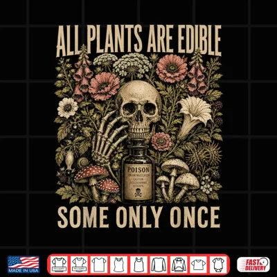 Design All Plants are Edible Some Only Once Skull Grunge Shirt