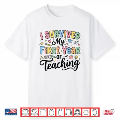 I Survived My First Year Of Teaching New Teacher Performance Shirt