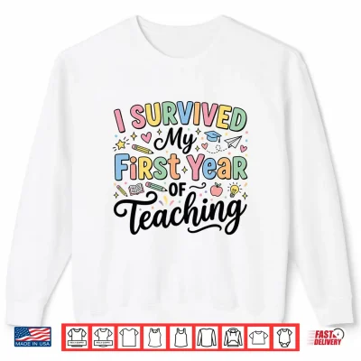 Sweatshirt I Survived My First Year of Teaching New Teacher Performance Shirt