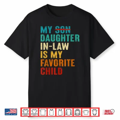 My Daughter In Law Is My Favorite Child Funny Replaced Son Shirt