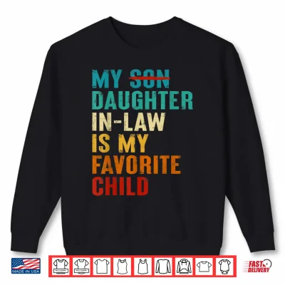 Sweatshirt My Daughter in Law is My Favorite Child Funny Replaced Son Shirt
