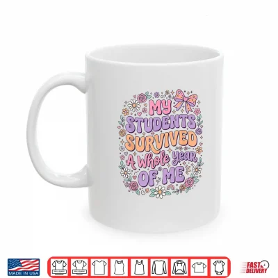 Mug My Students Survived A Whole Year of Me Classroom Quote Shirt