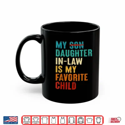 Mug My Daughter in Law is My Favorite Child Funny Replaced Son Shirt