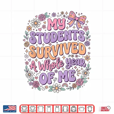 Design My Students Survived A Whole Year of Me Classroom Quote Shirt