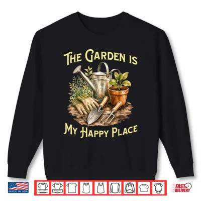 Sweatshirt The Garden is My Happy Place Gardening Lovers Shirt