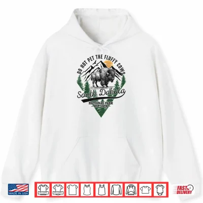 Hoodie Do Not Pet The Fluffy Cows South Dakota Shirt National Park Shirt