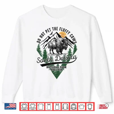 Sweatshirt Do Not Pet The Fluffy Cows South Dakota Shirt National Park Shirt