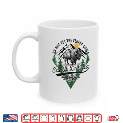 Mug Do Not Pet The Fluffy Cows South Dakota Shirt National Park Shirt
