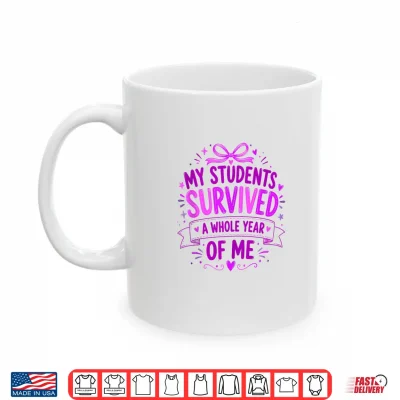 Mug My Students Survived A Whole Year of Me Teacher End of Year Shirt