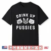 Cat Drink Up Pussies Shirt