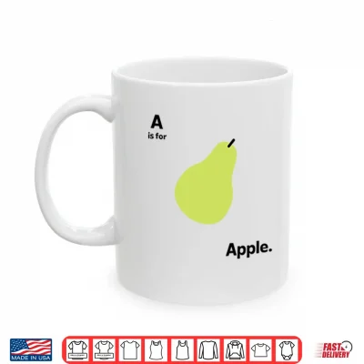 Mug A Is For Apple Funny Pear Meme Shirt