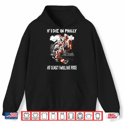 Hoodie Philadelphia Flyers If I Die In Philly At Least I Will Die Free Shirt