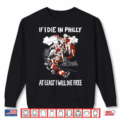 Sweatshirt Philadelphia Flyers If I Die In Philly At Least I Will Die Free Shirt