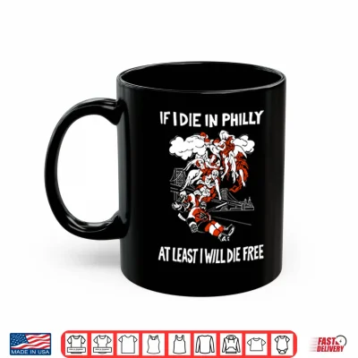 Mug Philadelphia Flyers If I Die In Philly At Least I Will Die Free Shirt