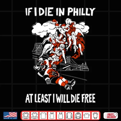 Design Philadelphia Flyers If I Die In Philly At Least I Will Die Free Shirt