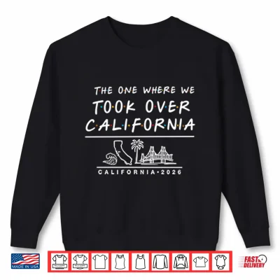 Sweatshirt The One Where We Took Over California Shirt