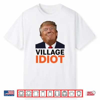 Village Idiot Trump Shirt