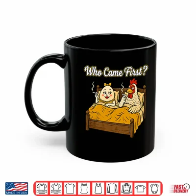 Mug Who Came First Chicken Or Egg Funny Shirt
