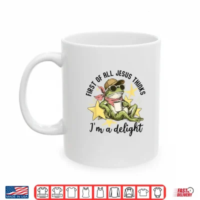Mug First of All Jesus Thinks Im A Delight Funny Frog Shirt