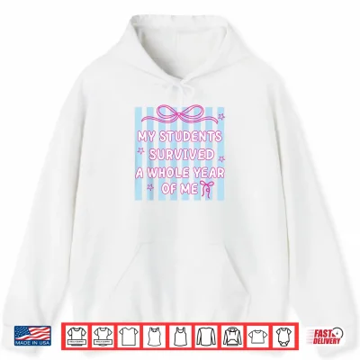 Hoodie My Students Survived A Whole Year of Me Teacher Last Day Shirt