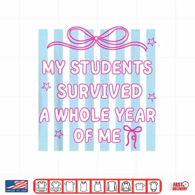 Design My Students Survived A Whole Year of Me Teacher Last Day Shirt