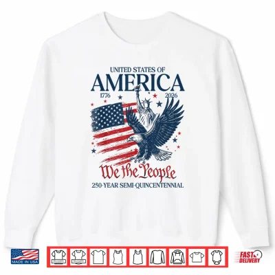 Sweatshirt United States 250 Year Semi Quincentennial 2026 Shirt