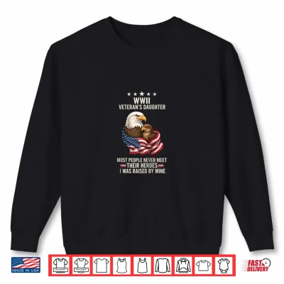 Sweatshirt Bird WWII Veterans Daughter Eagle Flag I was Raised By Shirt