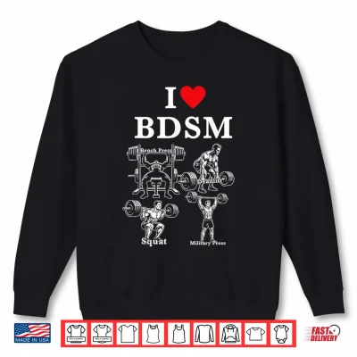 Sweatshirt I Love BDSM Bench Press Deadlift Squats Military Press Shirt