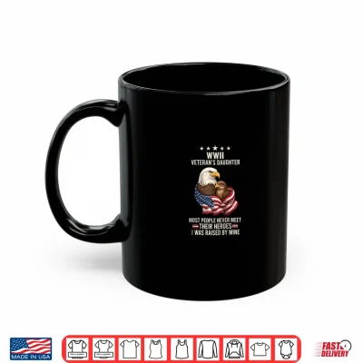 Mug Bird WWII Veterans Daughter Eagle Flag I was Raised By Shirt