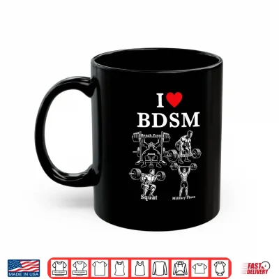 Mug I Love BDSM Bench Press Deadlift Squats Military Press Shirt