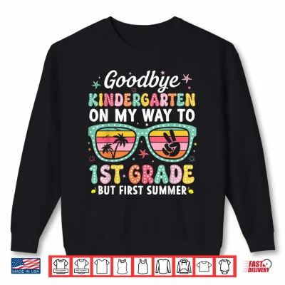 Sweatshirt Goodbye Kindergarten First Summer Graduation Last Day Girls Shirt