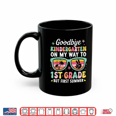 Mug Goodbye Kindergarten First Summer Graduation Last Day Girls Shirt