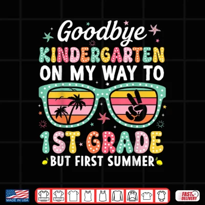 Design Goodbye Kindergarten First Summer Graduation Last Day Girls Shirt