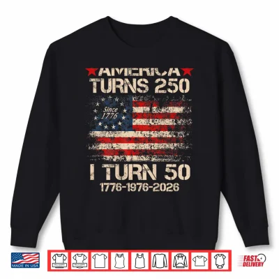 Sweatshirt America Turns 250 I Turn 50 1976 50th Birthday Shirt