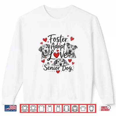 Sweatshirt Cute Foster Adopt Love Senior Dog Rescue Shirt