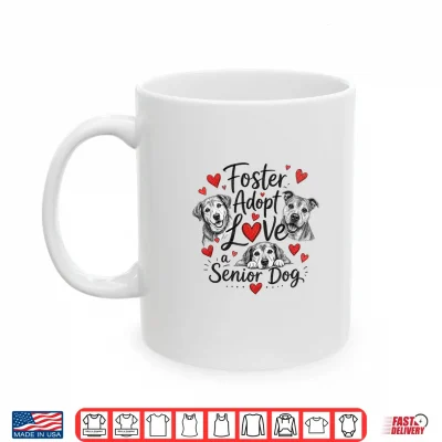 Mug Cute Foster Adopt Love Senior Dog Rescue Shirt