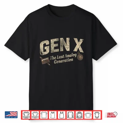 Gen X The Last Analog Generation Shirt
