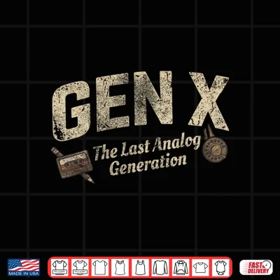 Design Gen X The Last Analog Generation Shirt