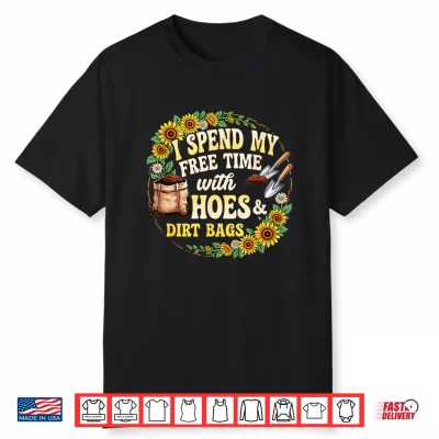 I Spend My Free Time With Hoes And Dirt Bags Floral Gardener Shirt