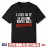 I Used To Be In Charge Then I Had A Granddaughter Shirt