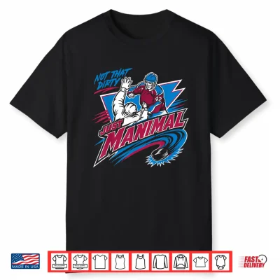 Just Manimal Hockey Player Not That Dirty Humor Shirt