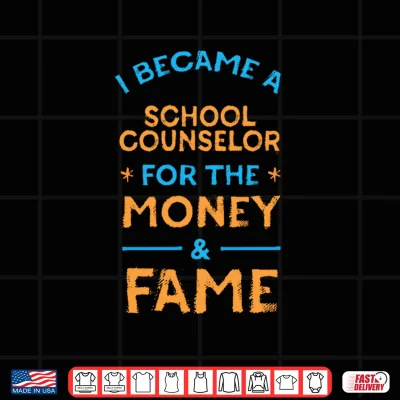 Design Mens I Became a School Counselor for Money and Fame Funny Performance Shirt