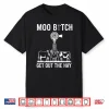 Moo Bitch Get Out The Hay Shirt