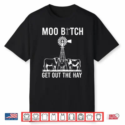 Moo Bitch Get Out The Hay Shirt
