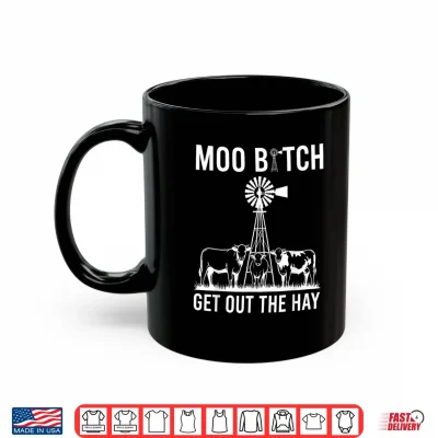 Mug Moo Bitch Get Out The Hay Shirt