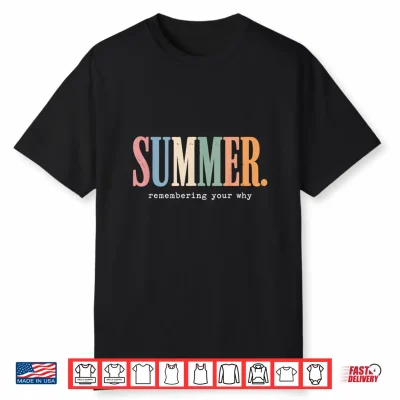 Summer Remembering My Why Funny Inspirational Quote Shirt